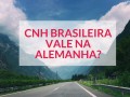 Carteira de motorista tirada no Brasil vale na Alemanha?