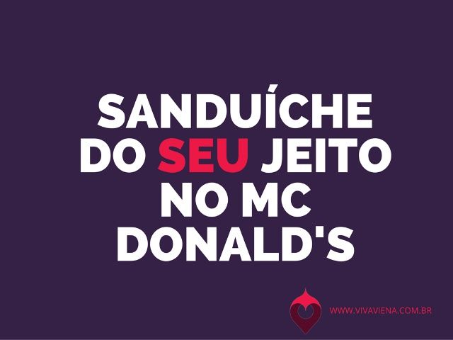 Faça seu próprio sanduíche no Mc Donald's